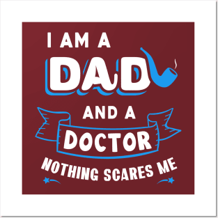 I'm A Dad And A Doctor Nothing Scares Me Posters and Art